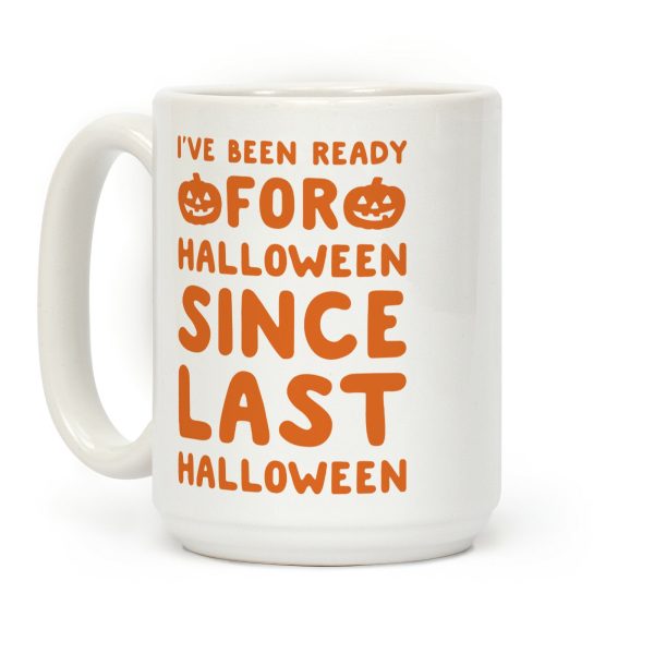 I've Been Ready For Halloween Since Last Halloween Coffee Mug I've Been Ready For Halloween Since Last Halloween Coffee Mug