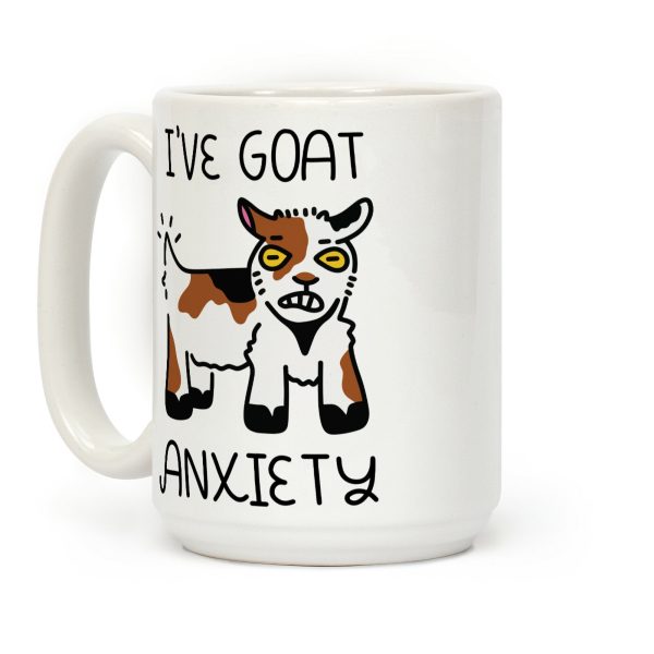 I've Goat Anxiety Coffee Mug I've Goat Anxiety Coffee Mug