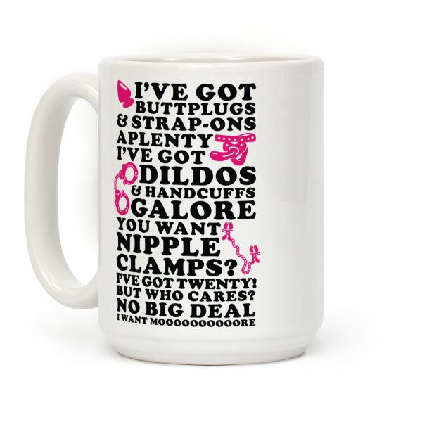 I've Got Buttplugs and Strap-ons Aplenty Coffee Mug I've Got Buttplugs and Strap-ons Aplenty Coffee Mug