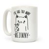 I've Had One Too Meowny Coffee Mug I've Had One Too Meowny Coffee Mug