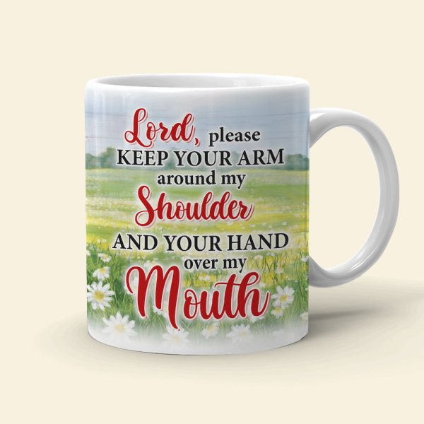 Jesus Lord, Please Keep Your Arm Around My Shoulder And Your Hand Over My Mouth - Personalized White Mug Jesus Lord, Please Keep Your Arm Around My Shoulder And Your Hand Over My Mouth - Personalized White Mug
