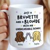 Just a Brunette and a Blonde with an Unbreakable Bond Personalized Mug