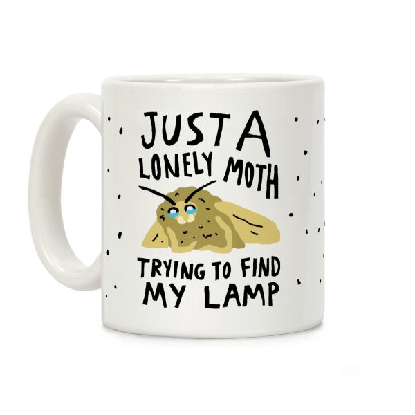 Just A Lonely Moth Looking For My Lamp Coffee Mug Just A Lonely Moth Looking For My Lamp Coffee Mug