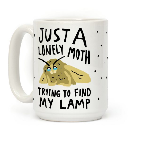 Just A Lonely Moth Looking For My Lamp Coffee Mug Just A Lonely Moth Looking For My Lamp Coffee Mug