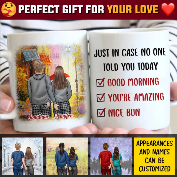 Just In Case No One Told You Today Good Morning You're Amazing Nice Bun - Gift For Couples, Personalized Mug Just In Case No One Told You Today Good Morning You're Amazing Nice Bun - Gift For Couples, Personalized Mug