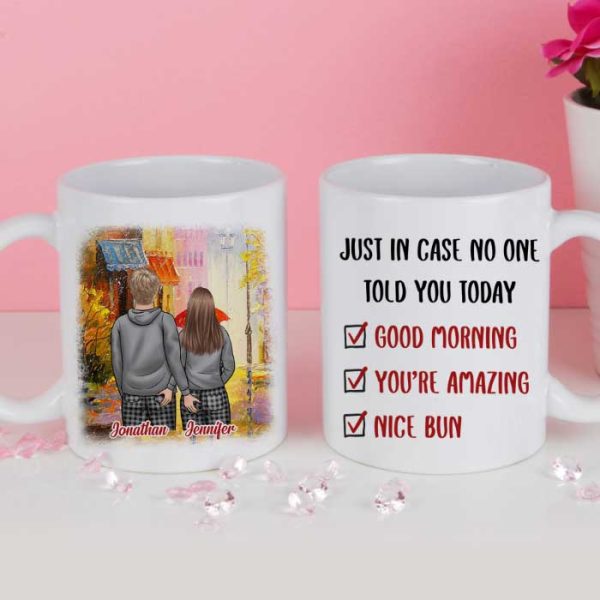 Just In Case No One Told You Today Good Morning You're Amazing Nice Bun - Gift For Couples, Personalized Mug Just In Case No One Told You Today Good Morning You're Amazing Nice Bun - Gift For Couples, Personalized Mug