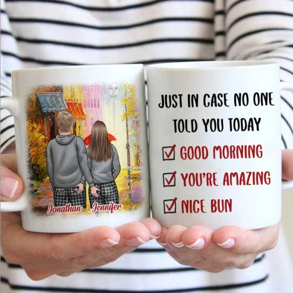 Just In Case No One Told You Today Good Morning You're Amazing Nice Bun - Gift For Couples, Personalized Mug Just In Case No One Told You Today Good Morning You're Amazing Nice Bun - Gift For Couples, Personalized Mug