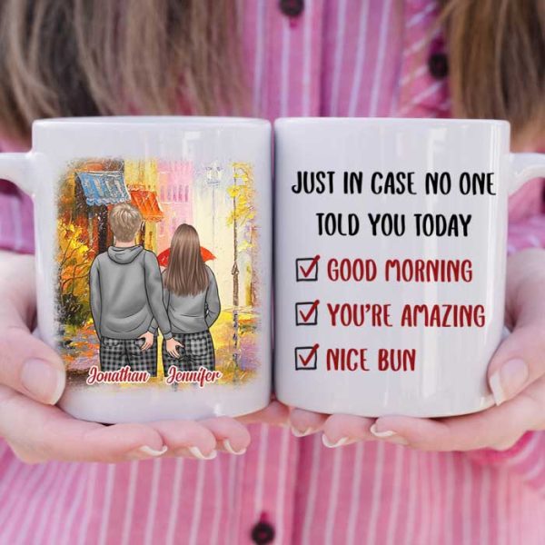 Just In Case No One Told You Today Good Morning You're Amazing Nice Bun - Gift For Couples, Personalized Mug Just In Case No One Told You Today Good Morning You're Amazing Nice Bun - Gift For Couples, Personalized Mug