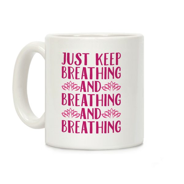 Just Keep Breathing Yoga Parody Coffee Mug Just Keep Breathing Yoga Parody Coffee Mug