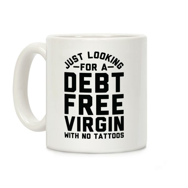 Just Looking for a Debt Free Virgin with No Tattoos Coffee Mug Just Looking for a Debt Free Virgin with No Tattoos Coffee Mug