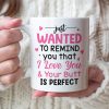 Just Wanted To Remind You That I Love You & Your Butt Is Perfect - Personalized Butt Couple Mug - Gift For Couple Just Wanted To Remind You That I Love You & Your Butt Is Perfect - Personalized Butt Couple Mug - Gift For Couple