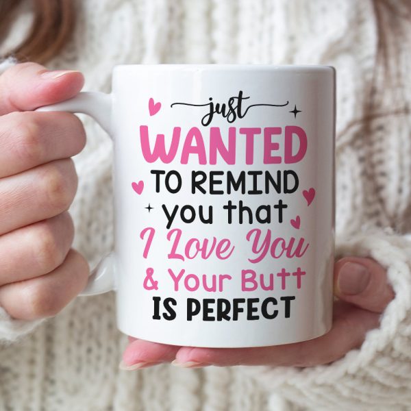 Just Wanted To Remind You That I Love You & Your Butt Is Perfect - Personalized Butt Couple Mug - Gift For Couple Just Wanted To Remind You That I Love You & Your Butt Is Perfect - Personalized Butt Couple Mug - Gift For Couple