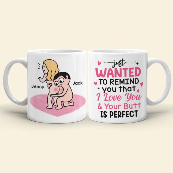 Just Wanted To Remind You That I Love You & Your Butt Is Perfect - Personalized Butt Couple Mug - Gift For Couple Just Wanted To Remind You That I Love You & Your Butt Is Perfect - Personalized Butt Couple Mug - Gift For Couple