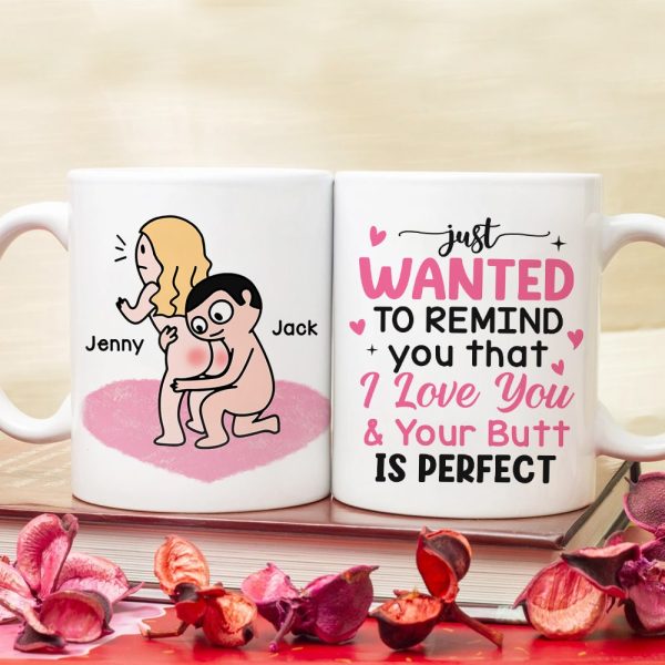 Just Wanted To Remind You That I Love You & Your Butt Is Perfect - Personalized Butt Couple Mug - Gift For Couple Just Wanted To Remind You That I Love You & Your Butt Is Perfect - Personalized Butt Couple Mug - Gift For Couple