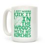 Kick It In The Woods With My Birches Coffee Mug Kick It In The Woods With My Birches Coffee Mug