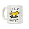 Later Haters Coffee Mug Later Haters Coffee Mug