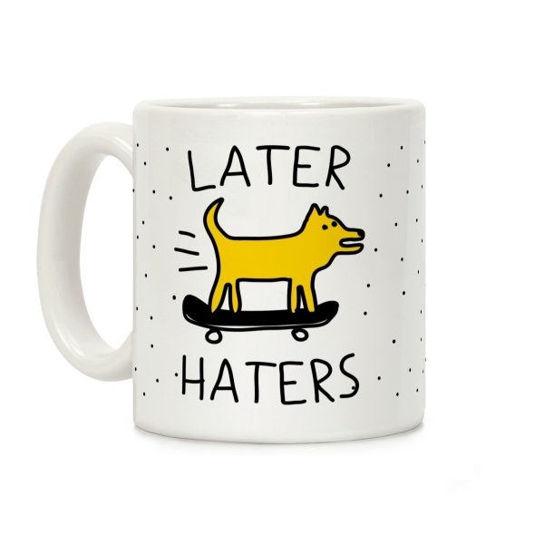 Later Haters Coffee Mug Later Haters Coffee Mug