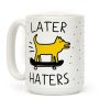 Later Haters Coffee Mug Later Haters Coffee Mug