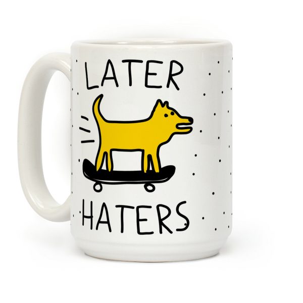 Later Haters Coffee Mug Later Haters Coffee Mug