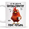 Let Me Check My Giveashitometer, Nope Nothing, Chicken And Mug Design - Personalized Custom Coffee Mug - COL048_MG Let Me Check My Giveashitometer, Nope Nothing, Chicken And Mug Design - Personalized Custom Coffee Mug - COL048_MG