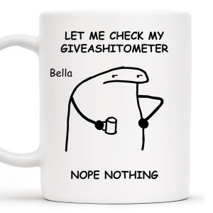 Let Me Check My Giveashitometer Nope Nothing Mug - Personalized Custom Coffee Mug - COL039_MG
