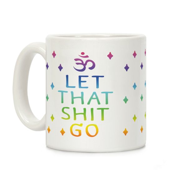 Let That Shit Go Coffee Mug Let That Shit Go Coffee Mug
