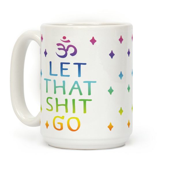 Let That Shit Go Coffee Mug Let That Shit Go Coffee Mug