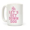 Let's Get Down Dog Coffee Mug Let's Get Down Dog Coffee Mug