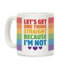 Let's Get One Thing Straight Because I'm Not Coffee Mug Let's Get One Thing Straight Because I'm Not Coffee Mug