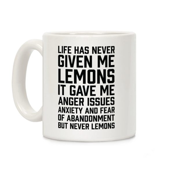 Life Has Never Given Me Lemons Coffee Mug Life Has Never Given Me Lemons Coffee Mug