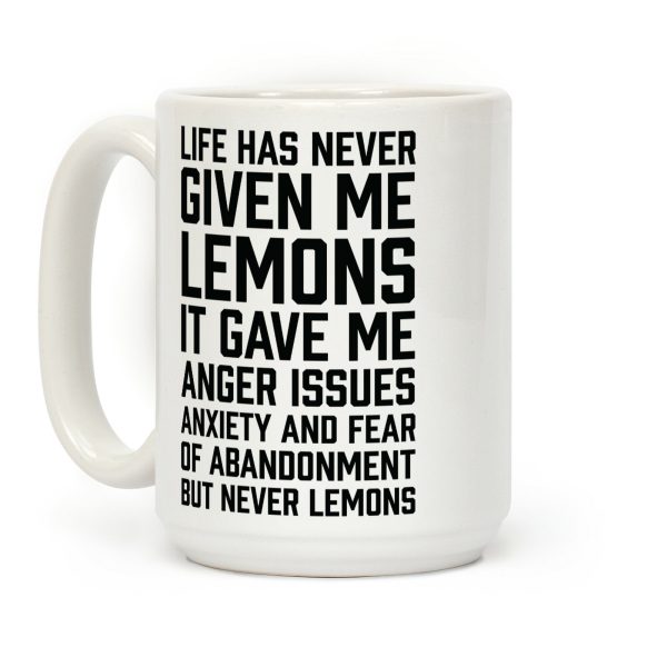 Life Has Never Given Me Lemons Coffee Mug Life Has Never Given Me Lemons Coffee Mug