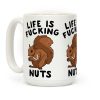 Life is F***ing Nuts Coffee Mug Life is F***ing Nuts Coffee Mug