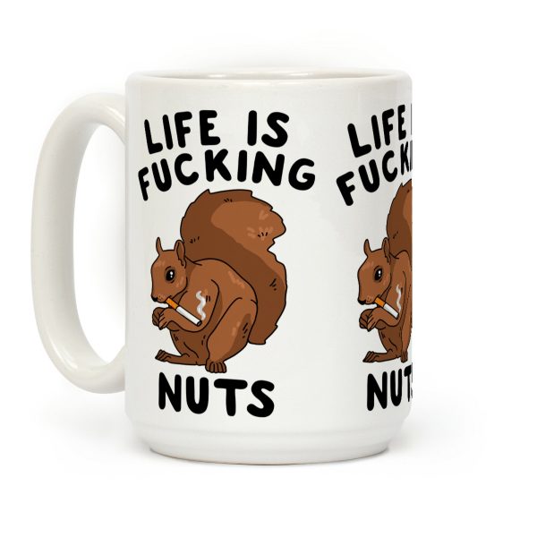 Life is F***ing Nuts Coffee Mug Life is F***ing Nuts Coffee Mug