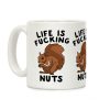 Life is F***ing Nuts Coffee Mug Life is F***ing Nuts Coffee Mug