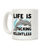 Life is F***ing Relentless Dolphin Coffee Mug Life is F***ing Relentless Dolphin Coffee Mug
