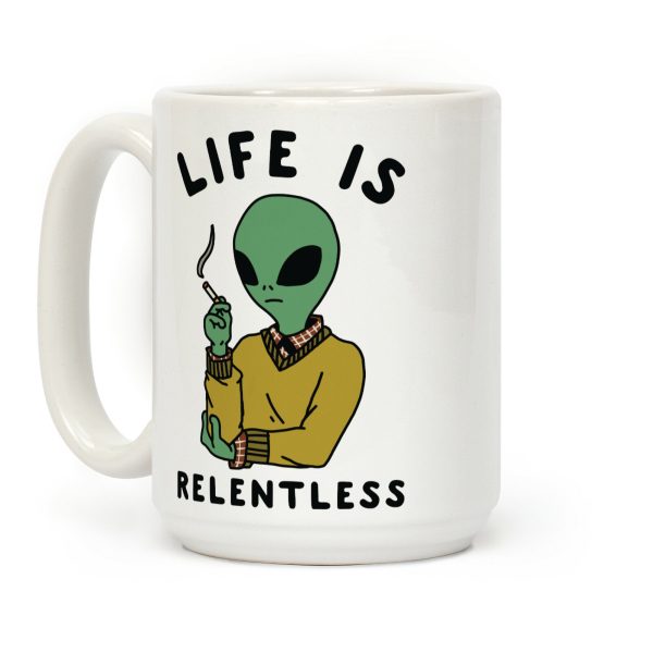 Life is Relentless Smoking Alien Coffee Mug Life is Relentless Smoking Alien Coffee Mug