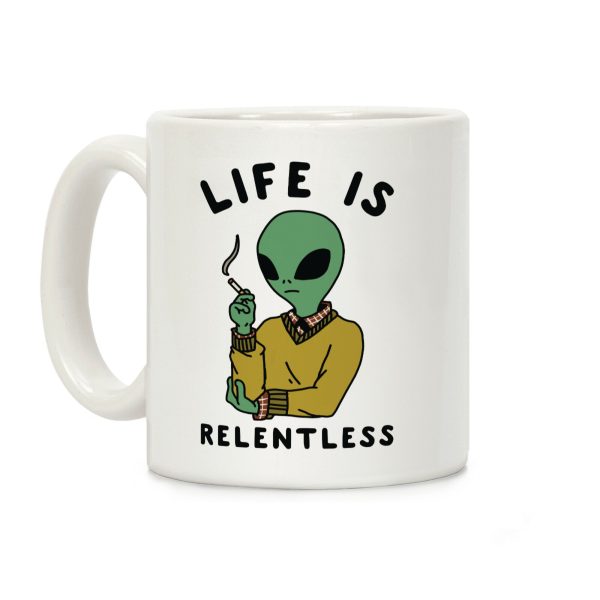 Life is Relentless Smoking Alien Coffee Mug Life is Relentless Smoking Alien Coffee Mug