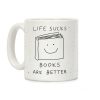 Life Sucks Books Are Better Coffee Mug Life Sucks Books Are Better Coffee Mug