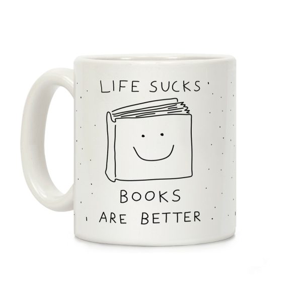 Life Sucks Books Are Better Coffee Mug Life Sucks Books Are Better Coffee Mug