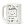 Life Sucks Books Are Better Coffee Mug Life Sucks Books Are Better Coffee Mug