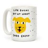 Life Sucks But At Least Dogs Exist Coffee Mug Life Sucks But At Least Dogs Exist Coffee Mug