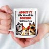 Life Would Be Boring Without Me - Dog Personalized Custom Mug - Gift For Pet Owners, Pet Lovers Life Would Be Boring Without Me - Dog Personalized Custom Mug - Gift For Pet Owners, Pet Lovers