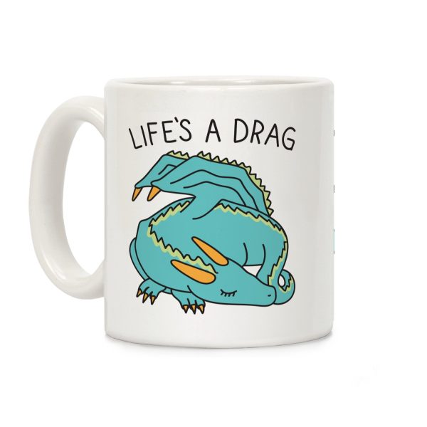 Life's A Drag Dragon Coffee Mug Life's A Drag Dragon Coffee Mug