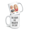 Like Father, Like Daughter - Family Personalized Custom Mug - Father's Day, Gift For Dad Like Father, Like Daughter - Family Personalized Custom Mug - Father's Day, Gift For Dad