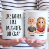 Like Father, Like Daughter - Family Personalized Custom Mug - Father's Day, Gift For Dad Like Father, Like Daughter - Family Personalized Custom Mug - Father's Day, Gift For Dad