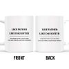 Like Father Like Daughter Unique Quote Mug - Personalized Custom Coffee Mug - DAD019_MG Like Father Like Daughter Unique Quote Mug - Personalized Custom Coffee Mug - DAD019_MG