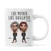 Like Mother Like Daughter Funny Gift For Mom Personalized Mug