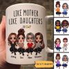 Like Mother Like Daughters Personalized Mug, Gift For Mom, For Daughters Like Mother Like Daughters Personalized Mug, Gift For Mom, For Daughters