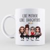 Like Mother Like Daughters Personalized Mug, Gift For Mom, For Daughters Like Mother Like Daughters Personalized Mug, Gift For Mom, For Daughters