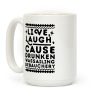 Live, Laugh, Cause Drunken Wassailing Debauchery Coffee Mug Live, Laugh, Cause Drunken Wassailing Debauchery Coffee Mug